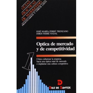 Óptica de mercado y competitividad. Como culturizar la empresa hacia una óptica total de mercado e implantar una cultura competitiva